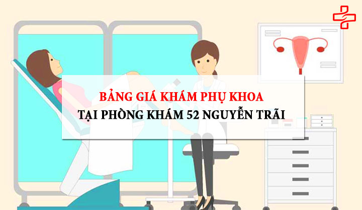 Bảng giá khám phụ khoa tại phòng khám 52 nguyễn trãi Hà Nội Bảng giá khám phụ khoa tại phòng khám 52 nguyễn trãi Hà Nội