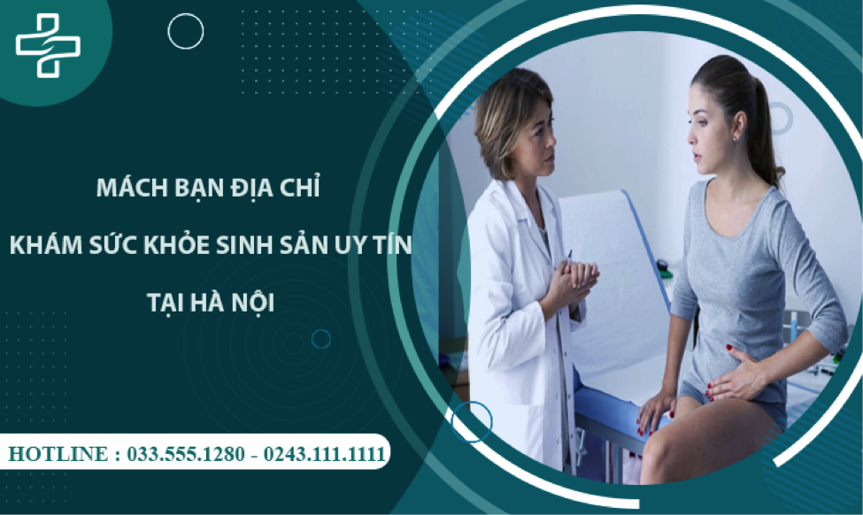 Địa chỉ khám sức khỏe sinh sản uy tín, chi phí hợp lý tại Hà Nội