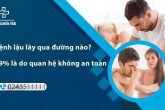 Bệnh lậu lây qua đường nào? Là do quan hệ không an toàn