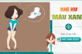 Khí hư màu xanh: Chị em cần làm gì nếu có biểu hiện lạ