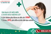 Âm đạo có mùi hôi cảnh báo những bệnh lý nào ở nữ giới ?